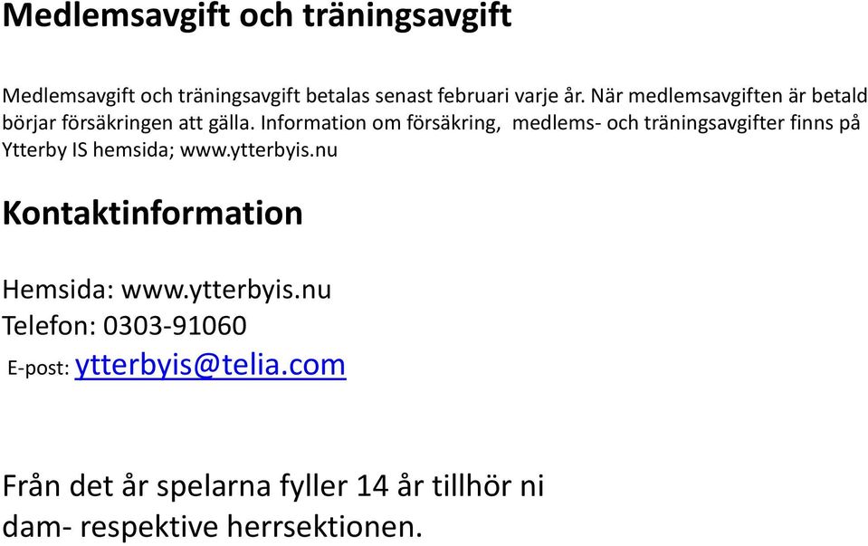 Information om försäkring, medlems- och träningsavgifter finns på Ytterby IS hemsida; www.ytterbyis.