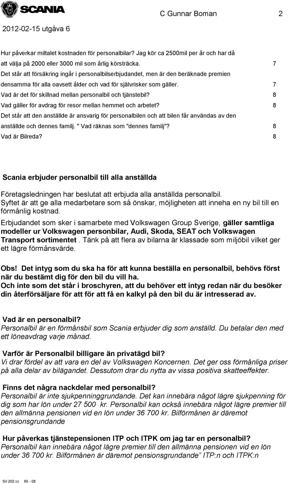 7 Vad är det för skillnad mellan personalbil och tjänstebil? 8 Vad gäller för avdrag för resor mellan hemmet och arbetet?