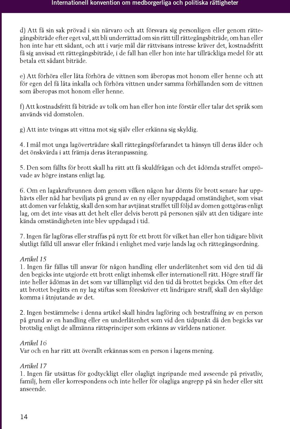 fall han eller hon inte har tillräckliga medel för att betala ett sådant biträde.