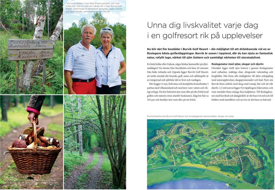 Unna dig livskvalitet varje dag i en golfresort rik på upplevelser Nu blir det fler bostäder i Burvik Golf Resort din möjlighet till ett drömboende vid en av Roslagens bästa golfanläggningar.