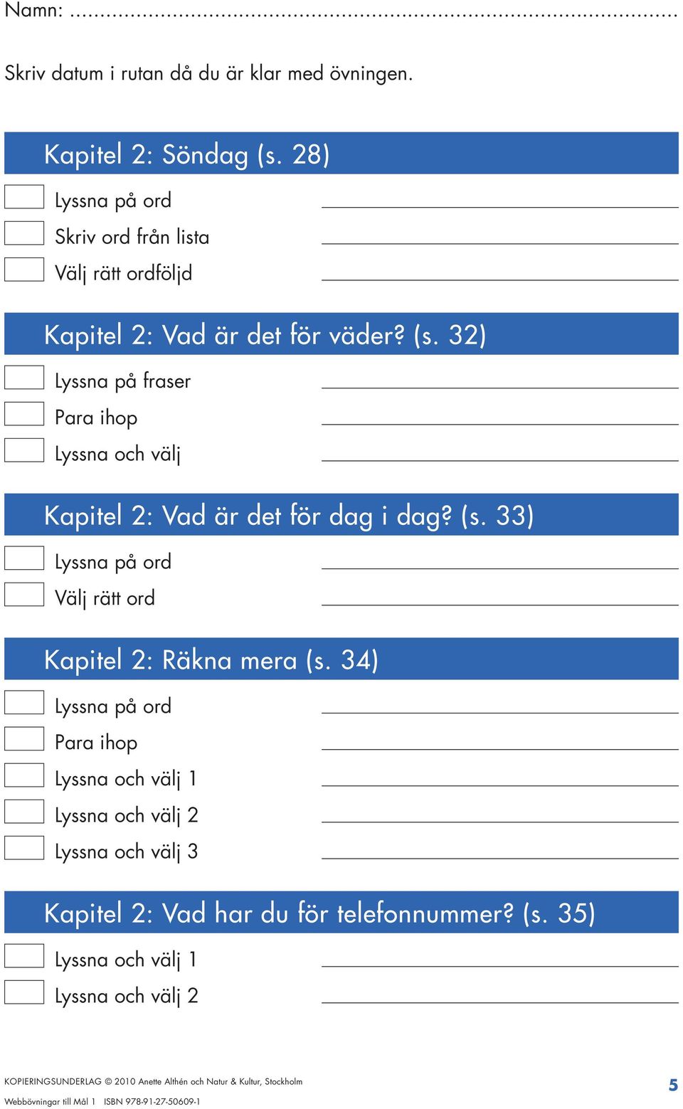 32) Lyssna på fraser Lyssna och välj Kapitel 2: Vad är det för dag i