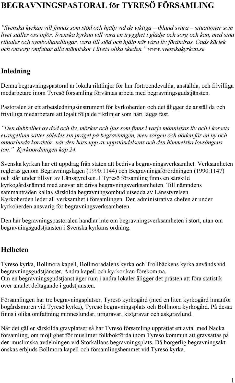 Guds kärlek och omsorg omfattar alla människor i livets olika skeden. www.svenskakyrkan.