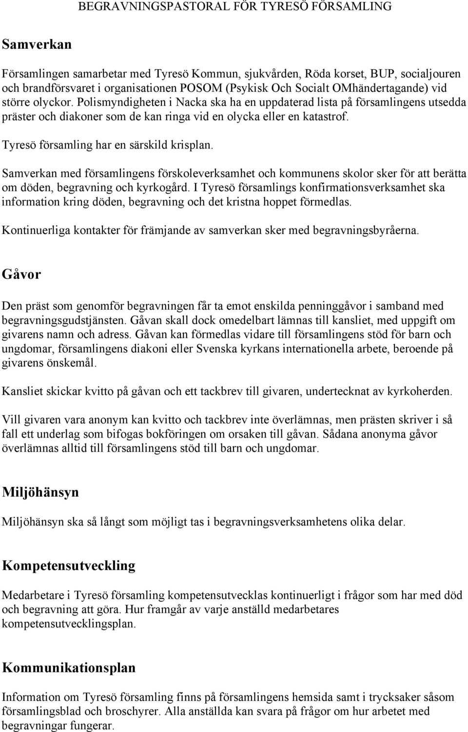 Samverkan med församlingens förskoleverksamhet och kommunens skolor sker för att berätta om döden, begravning och kyrkogård.