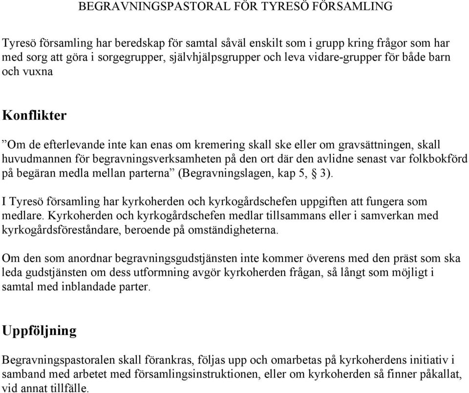 medla mellan parterna (Begravningslagen, kap 5, 3). I Tyresö församling har kyrkoherden och kyrkogårdschefen uppgiften att fungera som medlare.