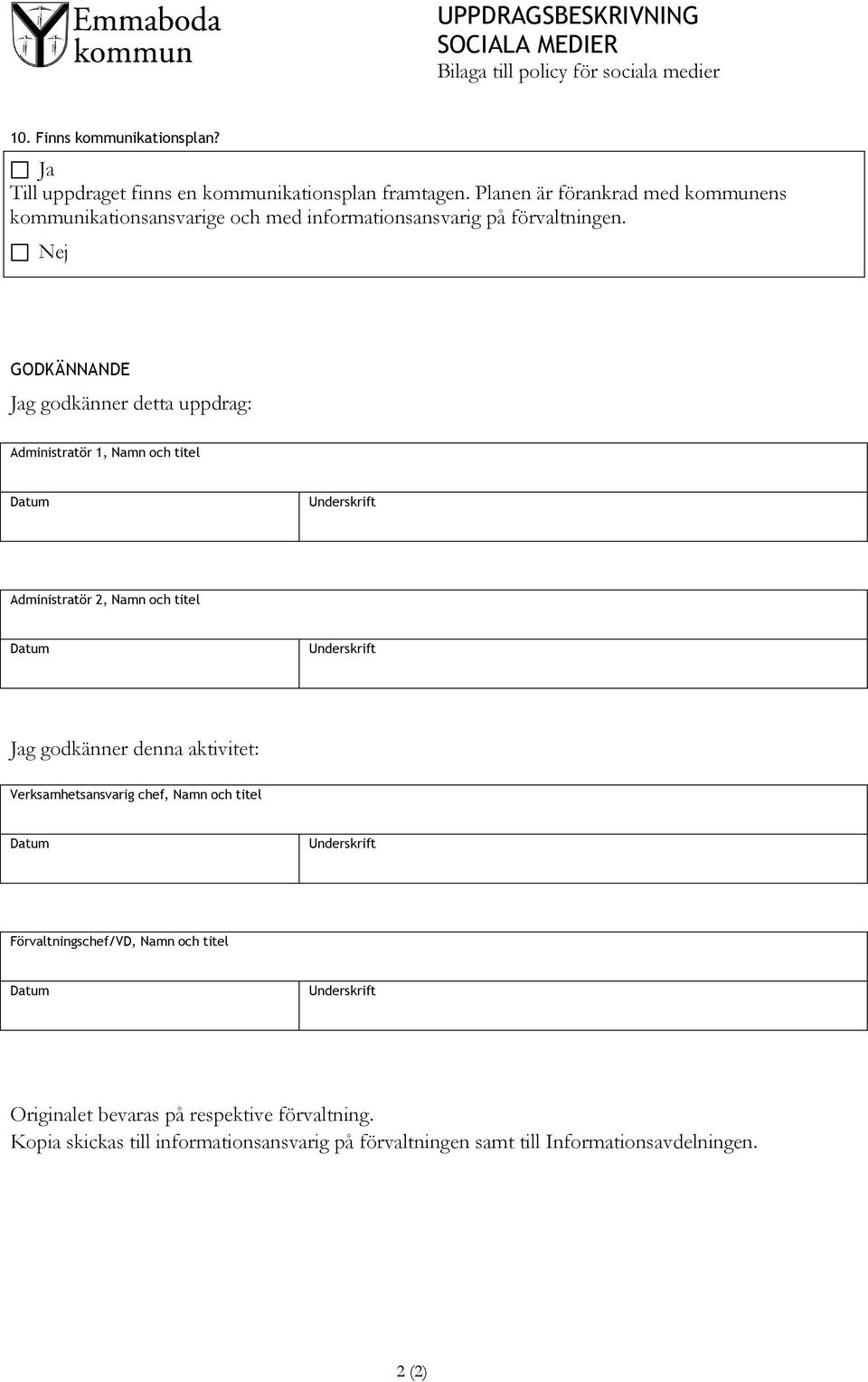 Nej GODKÄNNANDE Jag godkänner detta uppdrag: Administratör 1, Namn och titel Datum Underskrift Administratör 2, Namn och titel Datum Underskrift Jag godkänner denna