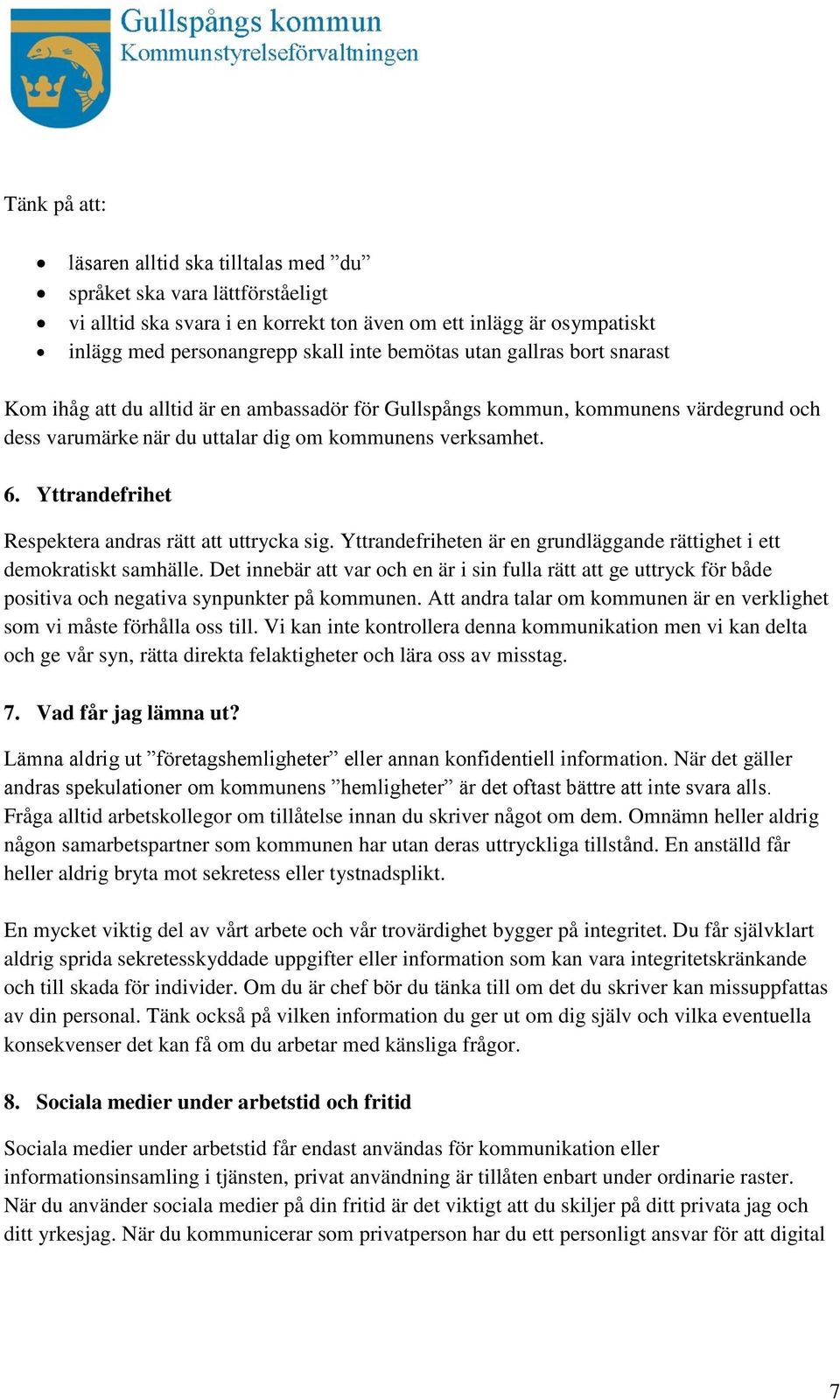 Yttrandefrihet Respektera andras rätt att uttrycka sig. Yttrandefriheten är en grundläggande rättighet i ett demokratiskt samhälle.