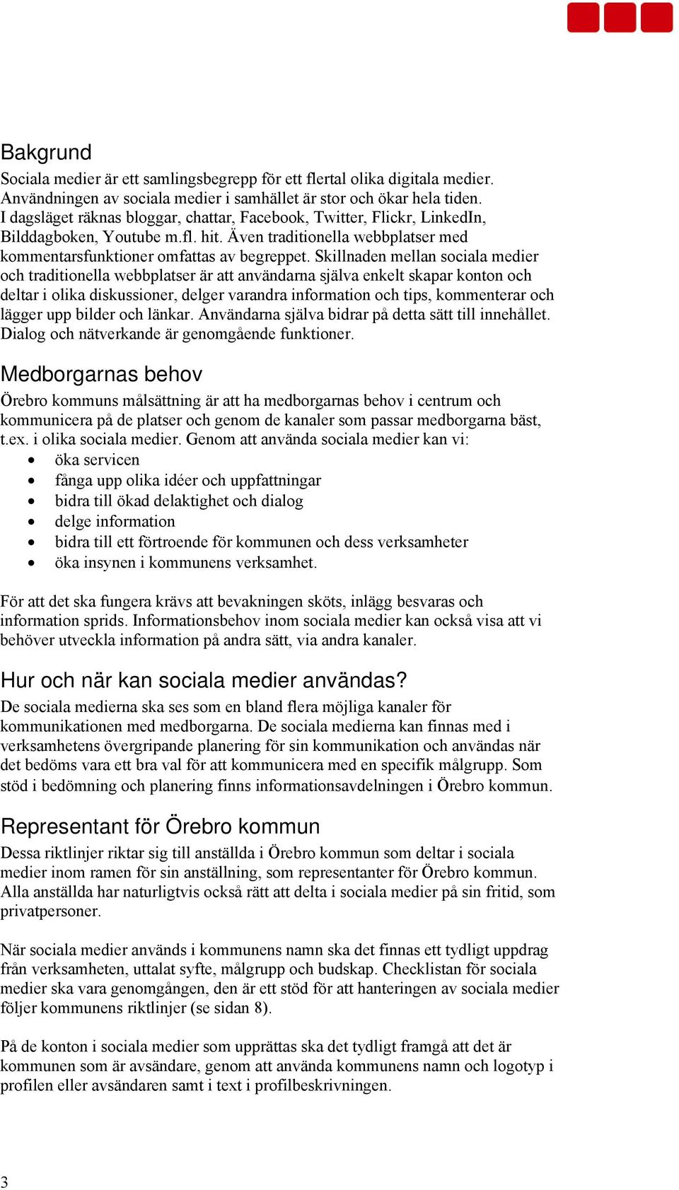 Skillnaden mellan sociala medier och traditionella webbplatser är att användarna själva enkelt skapar konton och deltar i olika diskussioner, delger varandra information och tips, kommenterar och