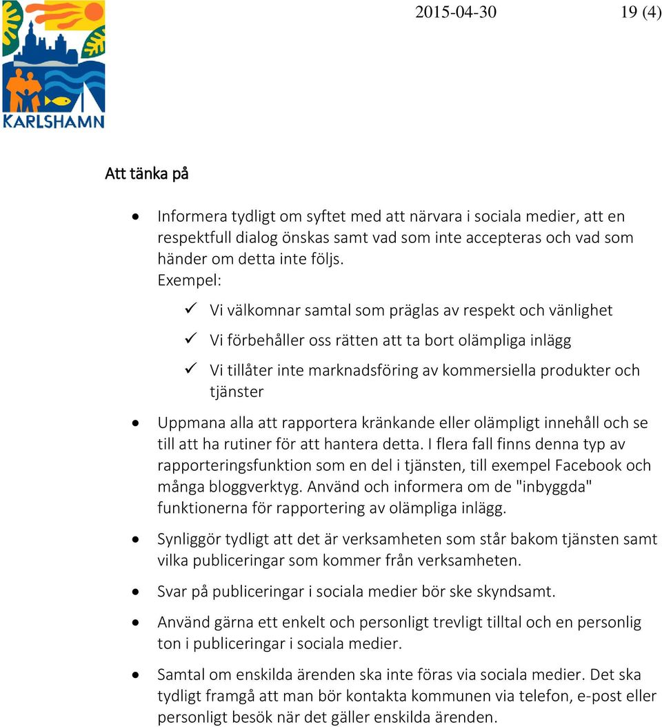 alla att rapportera kränkande eller olämpligt innehåll och se till att ha rutiner för att hantera detta.