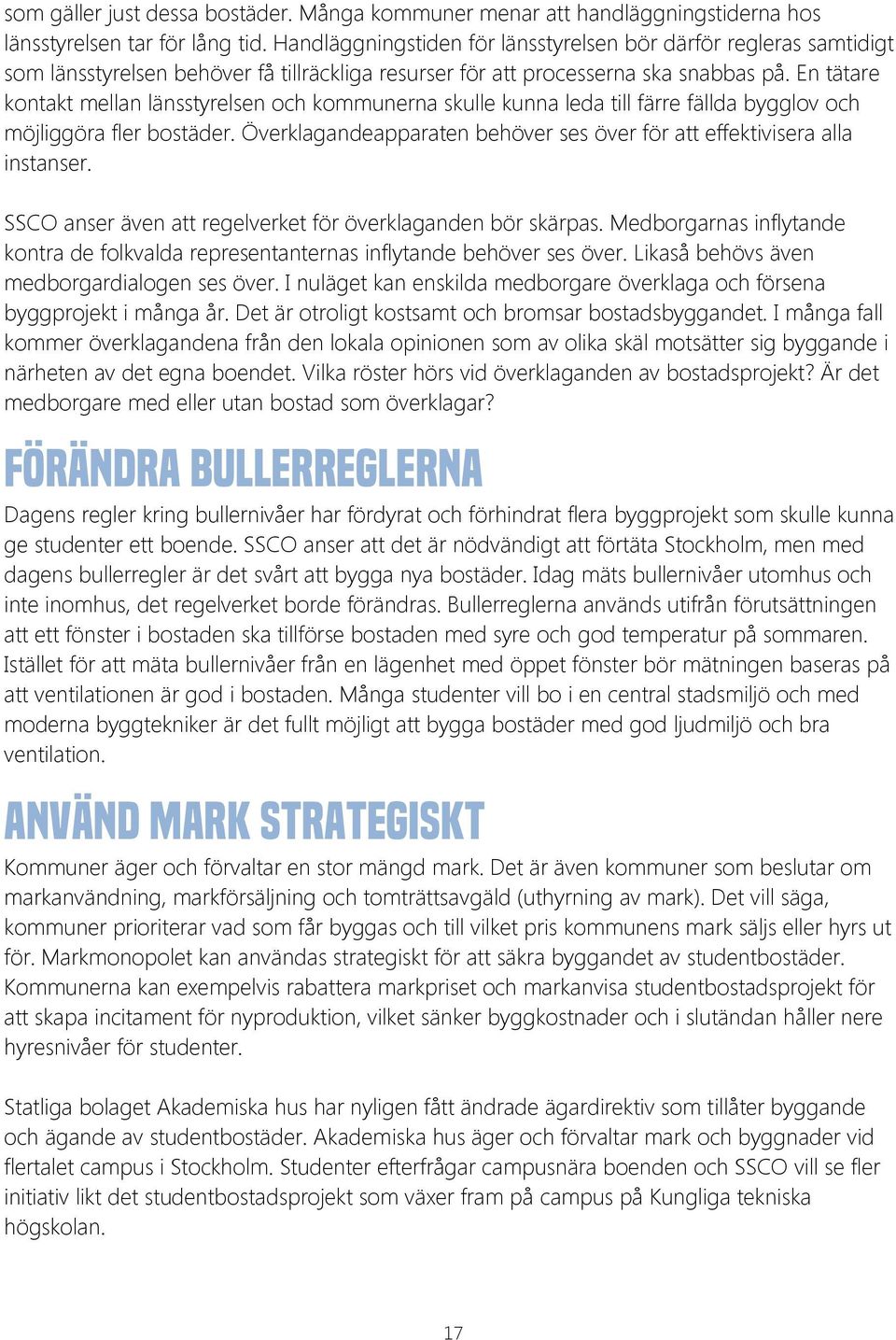 En tätare kontakt mellan länsstyrelsen och kommunerna skulle kunna leda till färre fällda bygglov och möjliggöra fler bostäder.