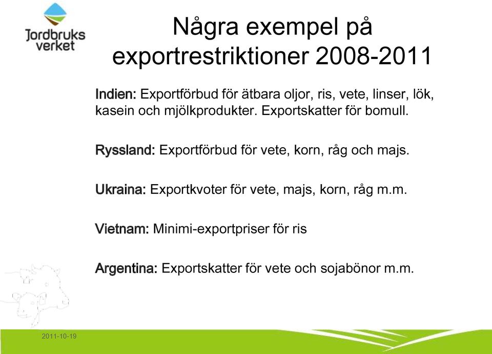 Ryssland: Exportförbud för vete, korn, råg och majs.