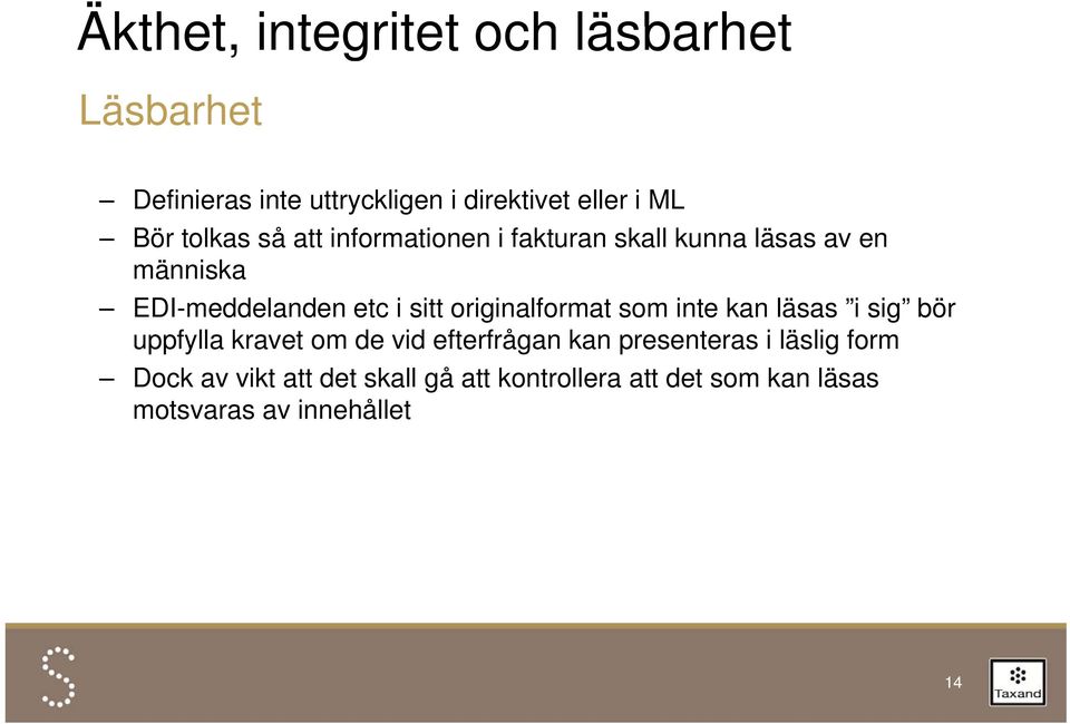 originalformat som inte kan läsas i sig bör uppfylla kravet om de vid efterfrågan kan presenteras i