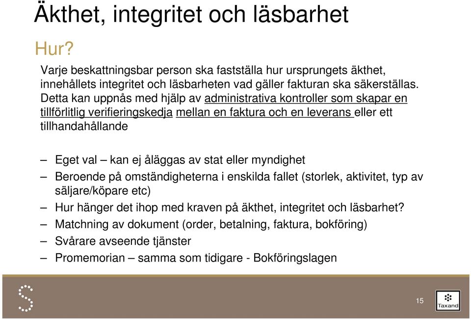 Detta kan uppnås med hjälp av administrativa kontroller som skapar en tillförlitlig verifieringskedja mellan en faktura och en leverans eller ett tillhandahållande Eget val