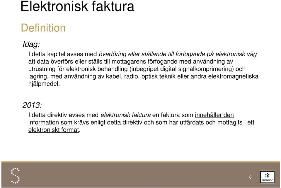 lagring, med användning av kabel, radio, optisk teknik eller andra elektromagnetiska hjälpmedel.