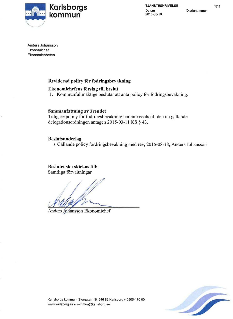 Sammanfattning av ärendet Tidigare policy för fodringsbevakning har anpassats till den nu gällande delegationsordningen antagen 2015-03-11 KS 43.