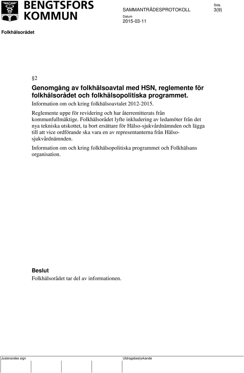 lyfte inkludering av ledamöter från det nya tekniska utskottet, ta bort ersättare för Hälso-sjukvårdnämnden och lägga till att vice