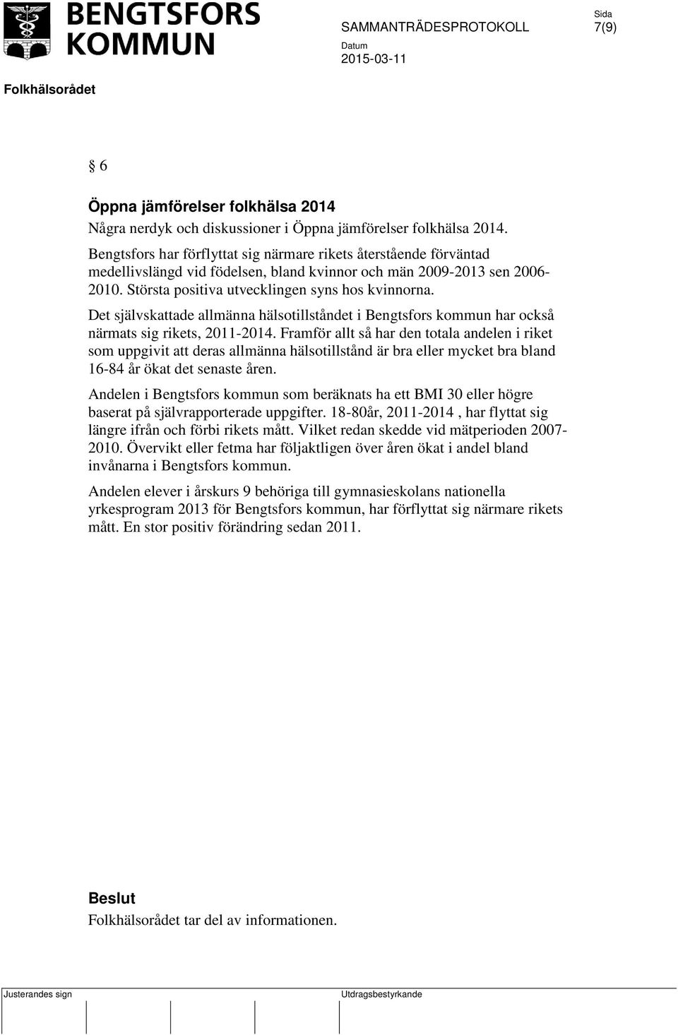 Det självskattade allmänna hälsotillståndet i Bengtsfors kommun har också närmats sig rikets, 2011-2014.
