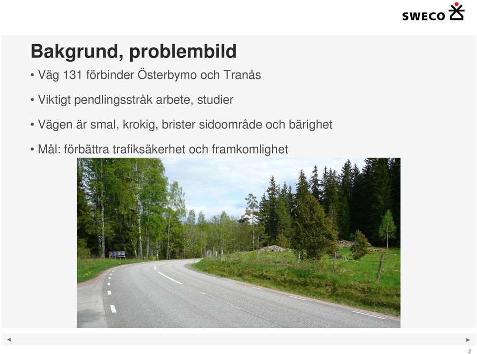 Vägen är smal, krokig, brister sidoområde och