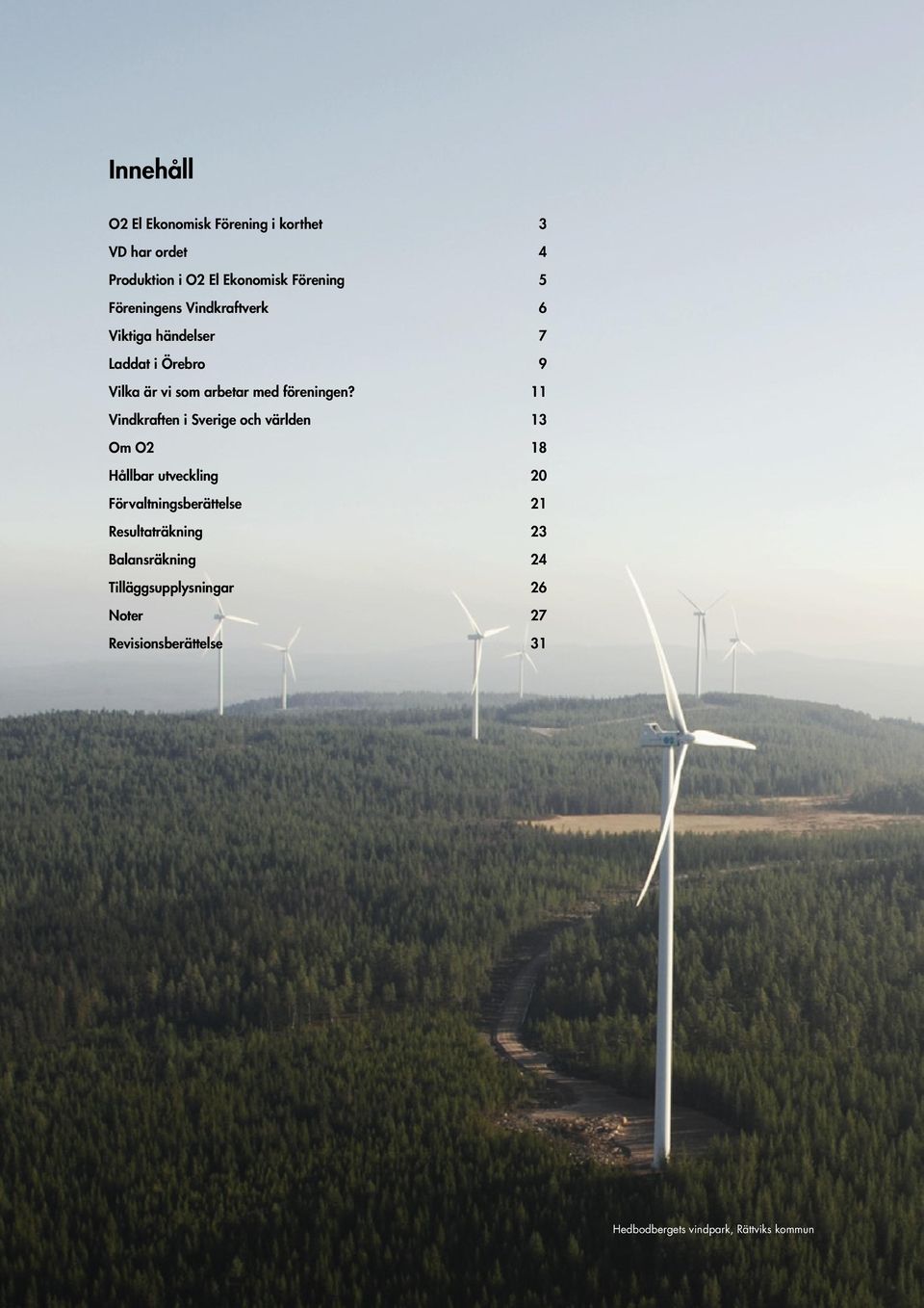 11 Vindkraften i Sverige och världen 13 Om O2 18 Hållbar utveckling 20 Förvaltningsberättelse 21
