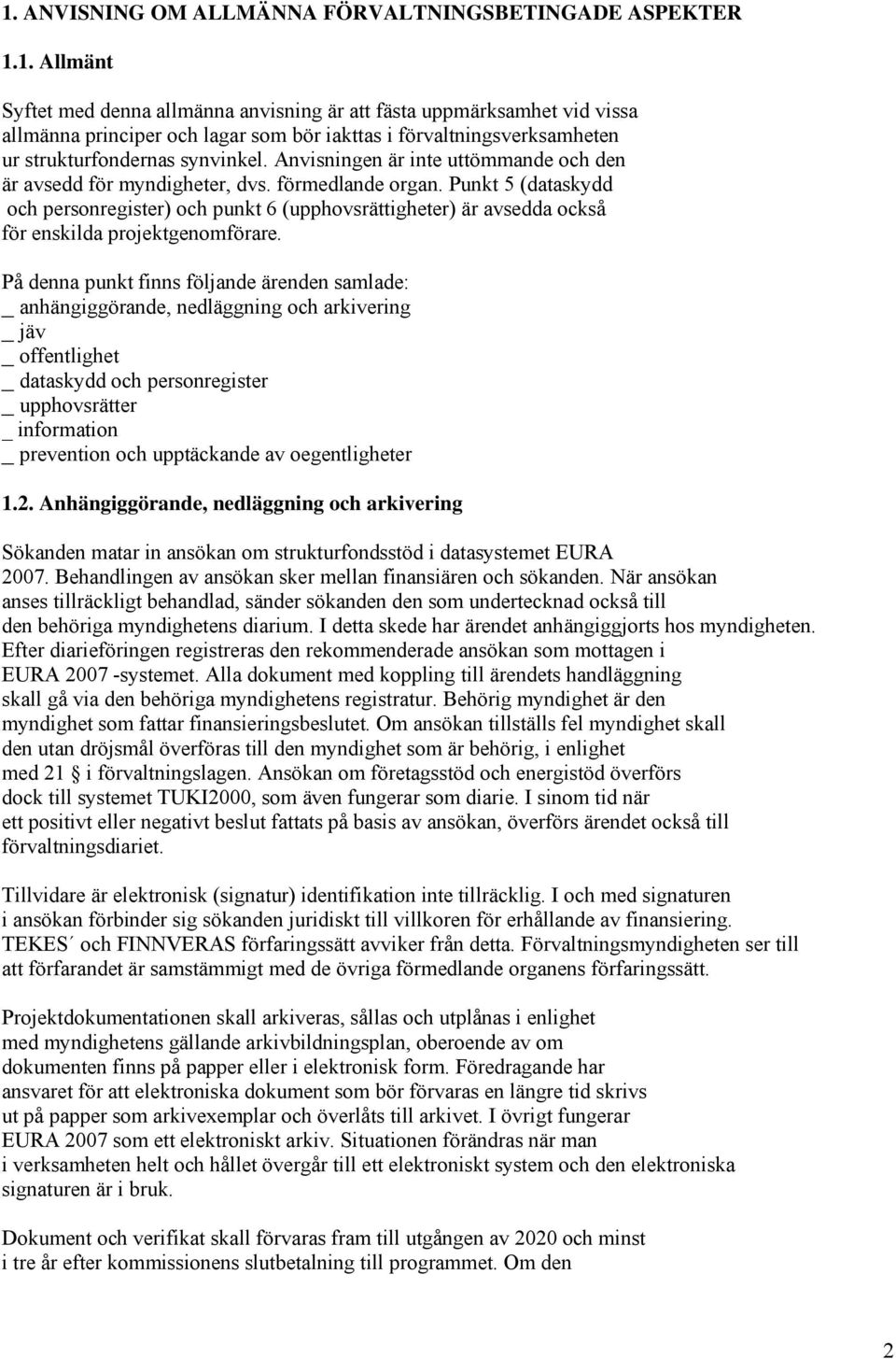 Punkt 5 (dataskydd och personregister) och punkt 6 (upphovsrättigheter) är avsedda också för enskilda projektgenomförare.