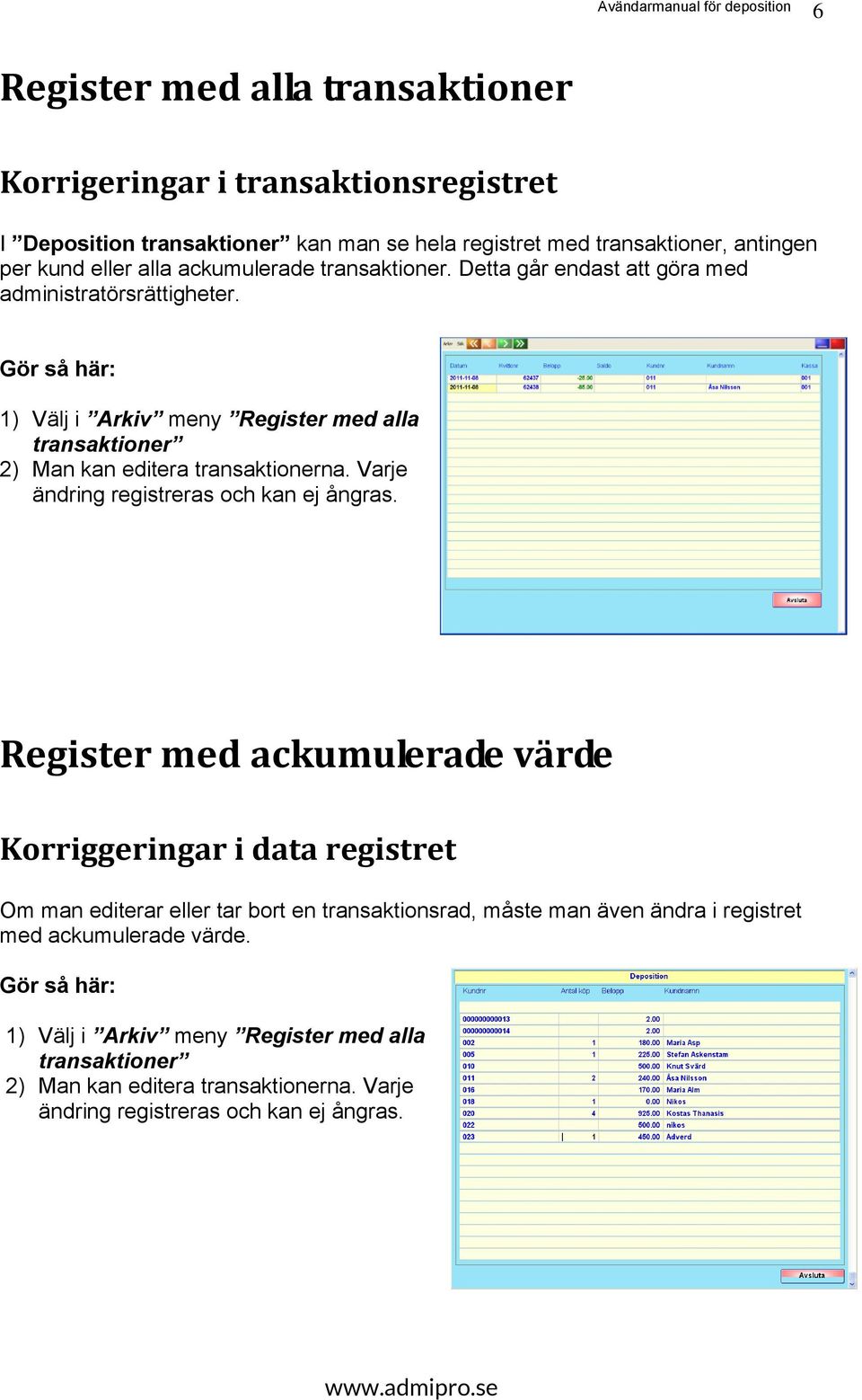 Varje ändring registreras och kan ej ångras.