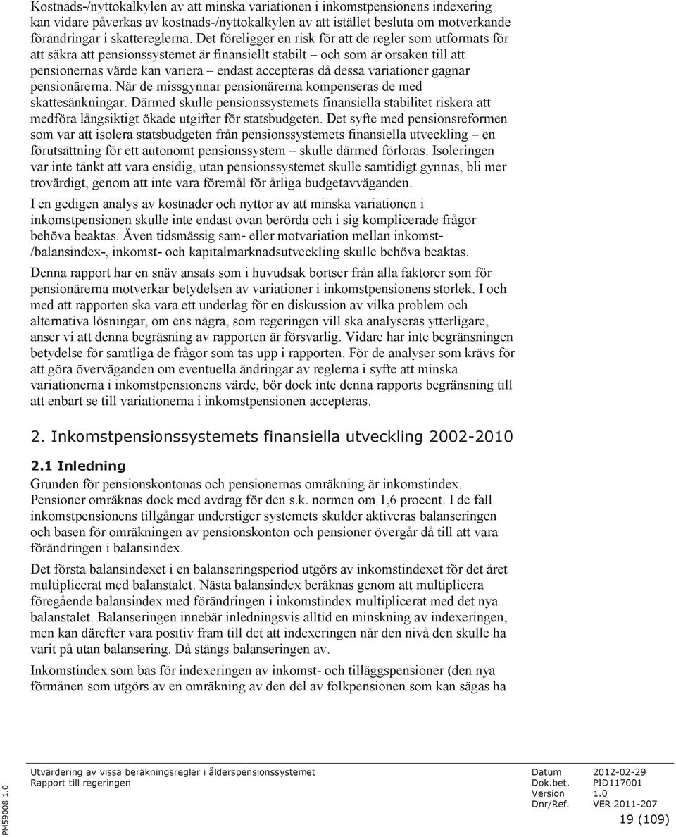 variationer gagnar pensionärerna. När de missgynnar pensionärerna kompenseras de med skattesänkningar.