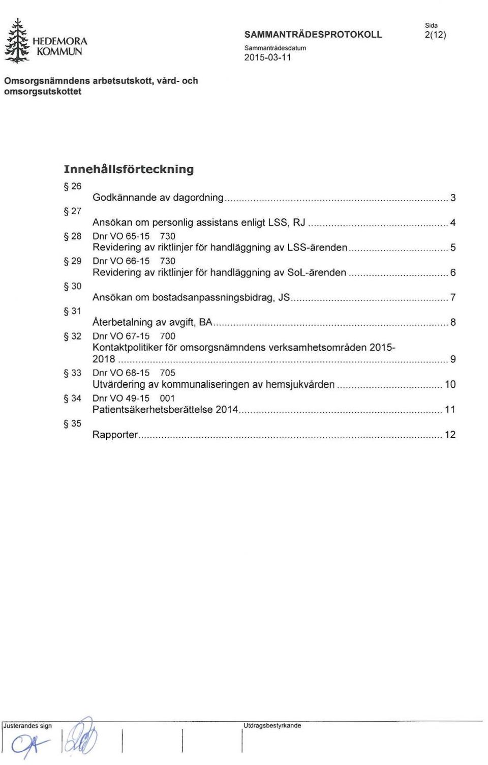 .. 6 30 Ansökan om bostadsanpassningsbidrag, JS... 7 31 Återbetalning av avgift, BA.