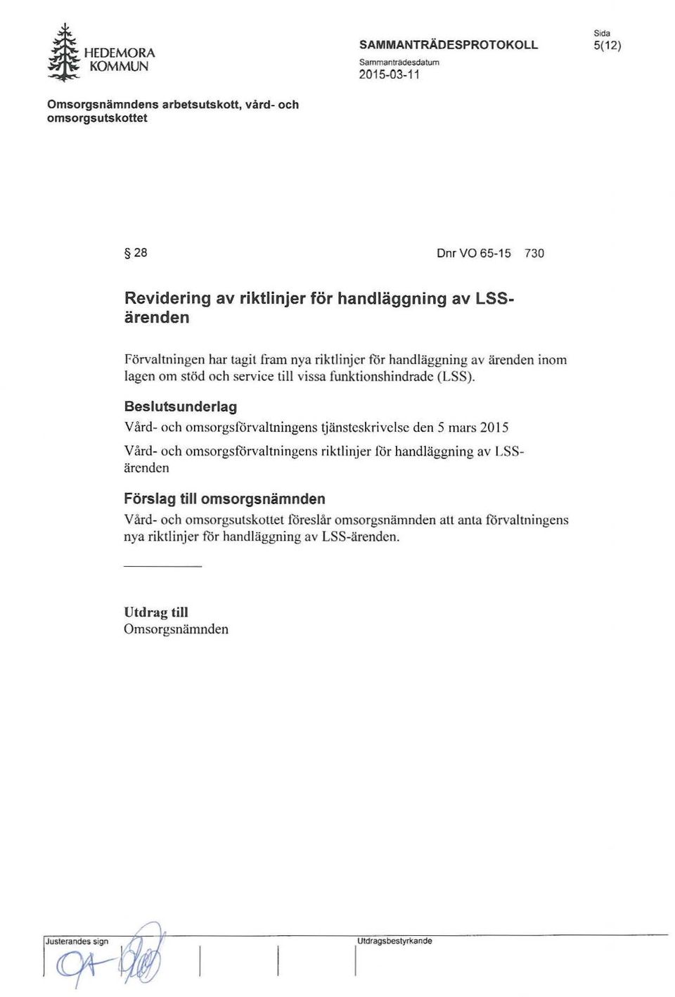 Besluts underlag Vård- och omsorgsförvaltningens tjänsteskrivelse den 5 mars 2015 Vård- och omsorgsförvaltningens riktlinjer för handläggning av