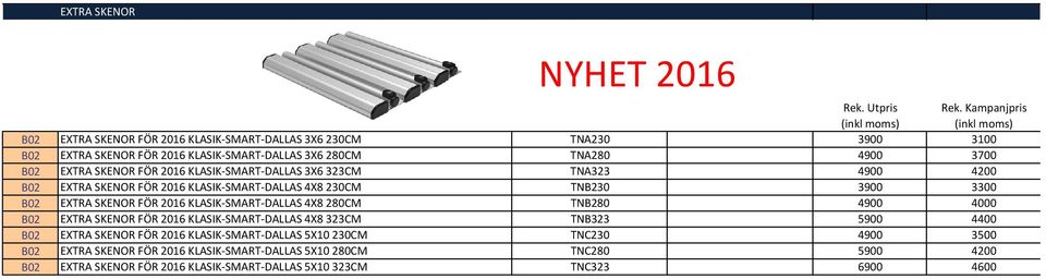 2016 KLASIK-SMART-DALLAS 4X8280CM TNB280 4900 4000 B02 EXTRA SKENOR FÖR 2016 KLASIK-SMART-DALLAS 4X8323CM TNB323 5900 4400 B02 EXTRA SKENOR FÖR 2016 KLASIK-SMART-DALLAS