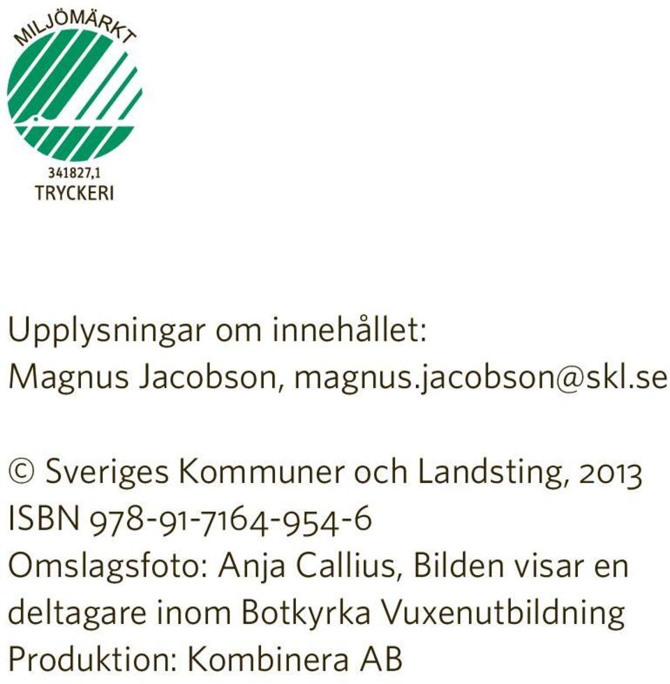 se Sveriges Kommuner och Landsting, 2013 ISBN