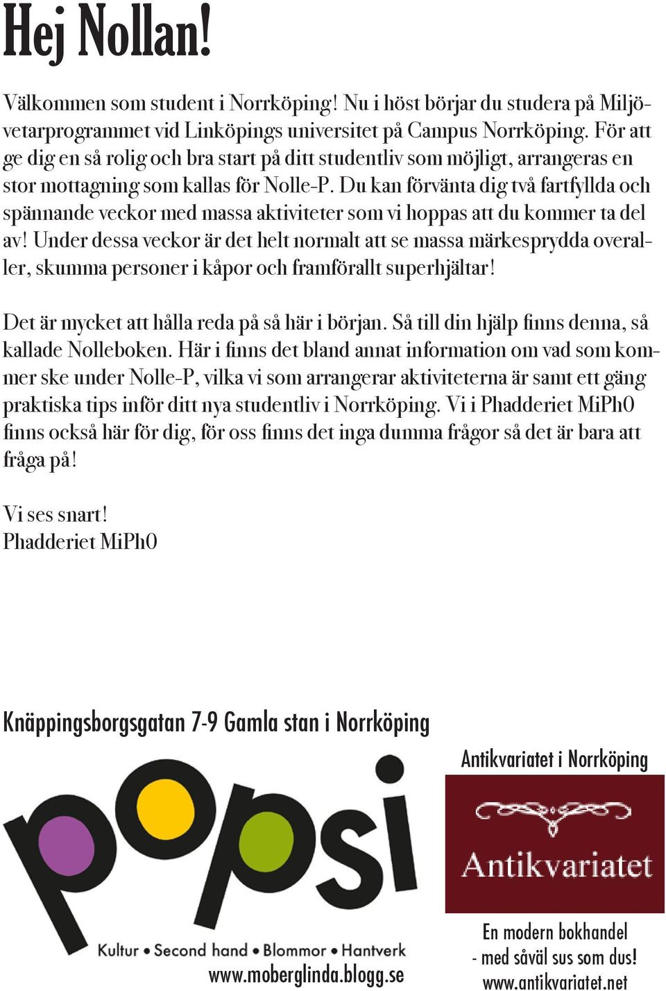 Du kan förvänta dig två fartfyllda och spännande veckor med massa aktiviteter som vi hoppas att du kommer ta del av!