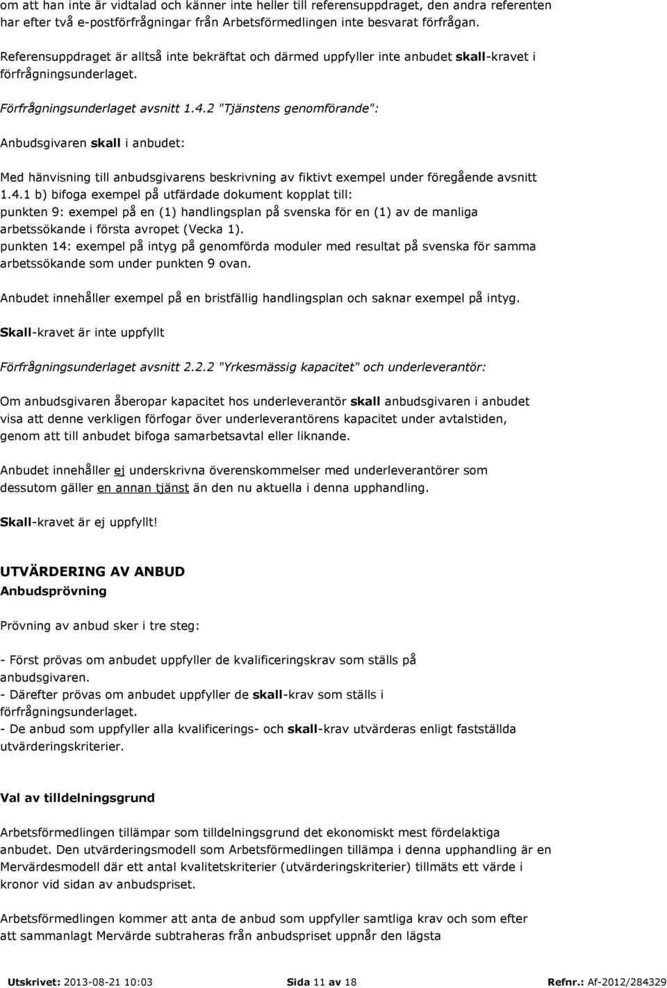 2 "Tjänstens genomförande": Med hänvisning till anbudsgivarens beskrivning av fiktivt exempel under föregående avsnitt 1.4.