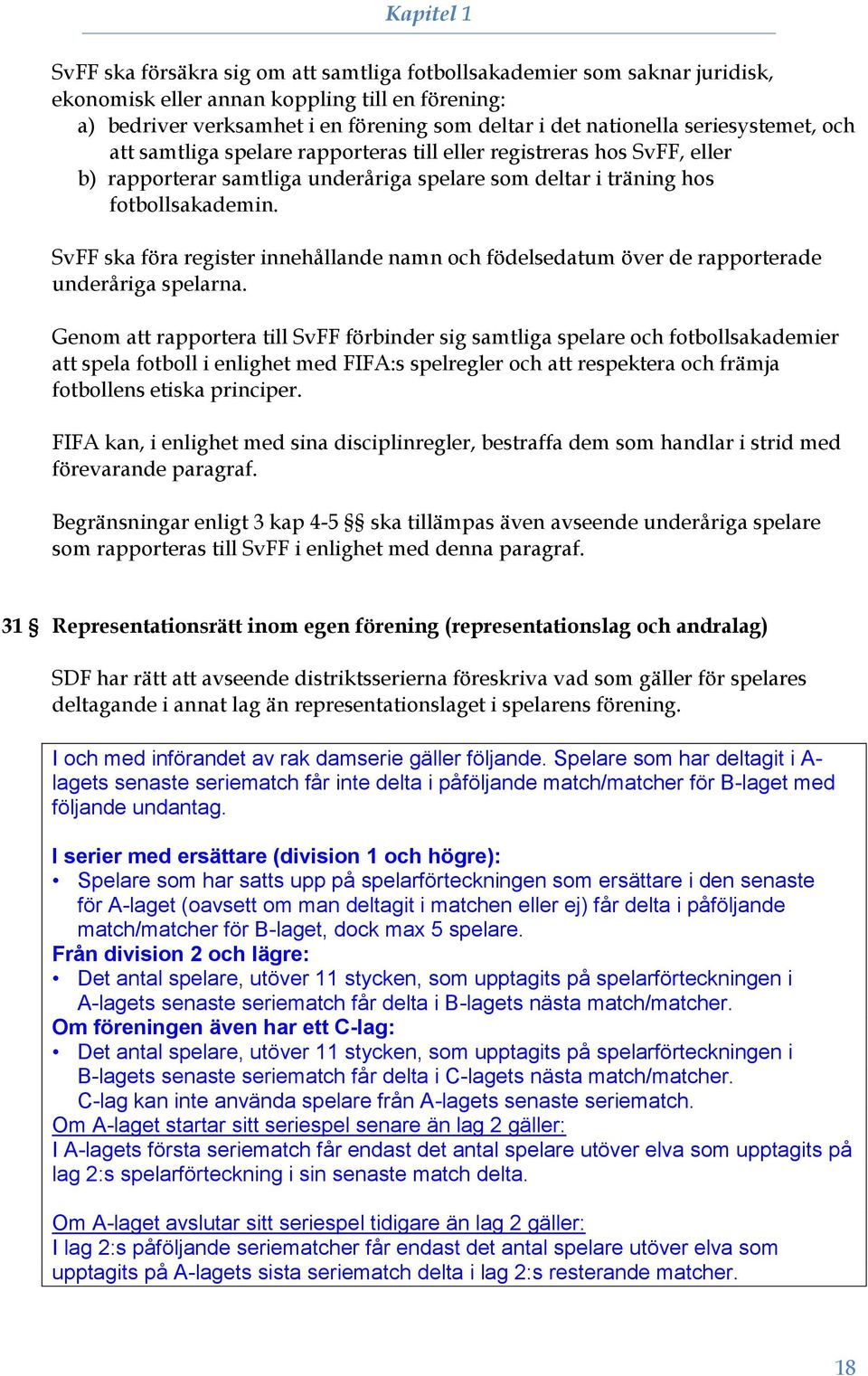 SvFF ska föra register innehållande namn och födelsedatum över de rapporterade underåriga spelarna.