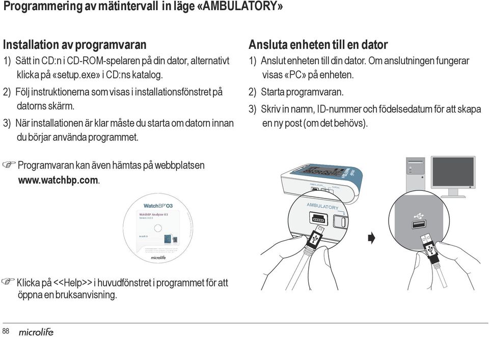 AMBULATORY CASUAL Programmering av mätintervall in läge «AMBULATORY» Installation av programvaran 1) Sätt in CD:n i CD-ROM-spelaren på din dator, alternativt klicka på «setup.exe» i CD:ns katalog.