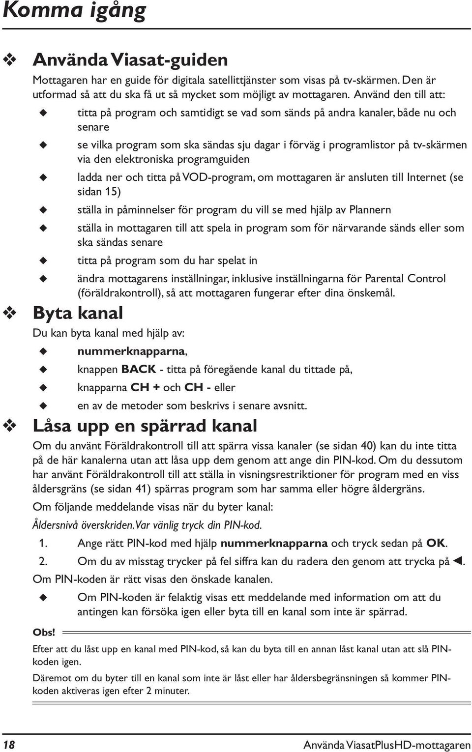 elektroniska programguiden ladda ner och titta på VOD-program, om mottagaren är ansluten till Internet (se sidan 15) ställa in påminnelser för program du vill se med hjälp av Plannern ställa in