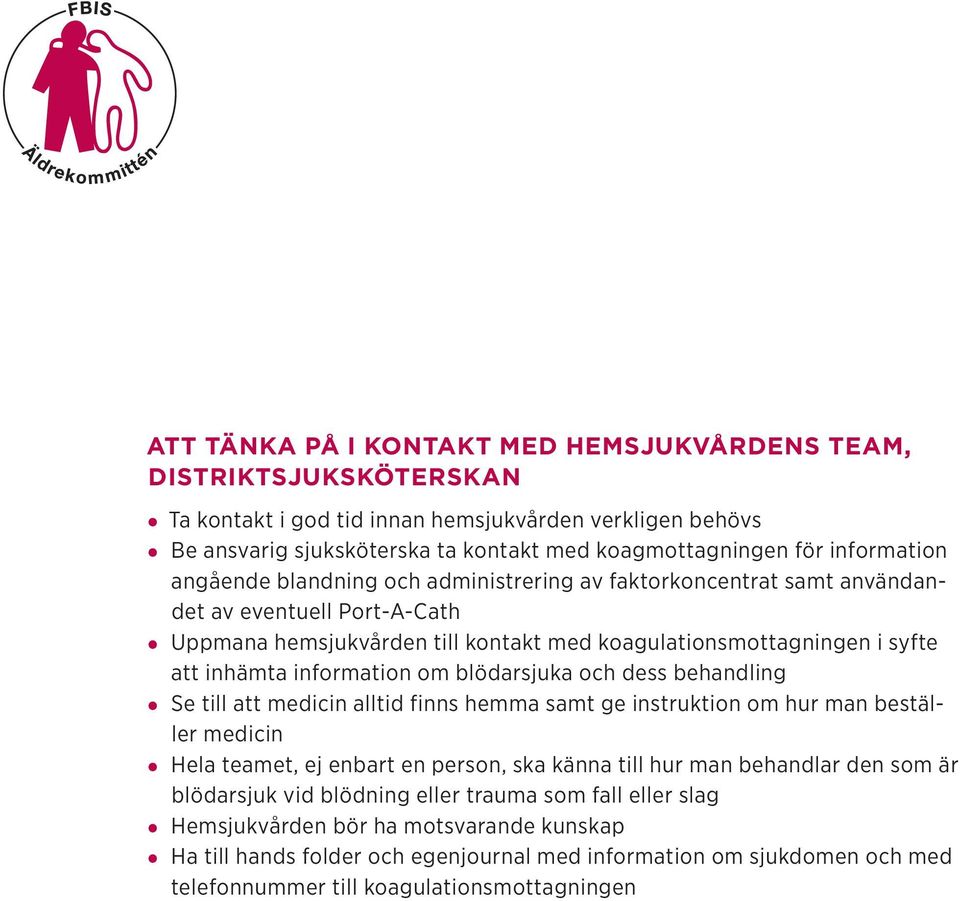 information om blödarsjuka och dess behandling Se till att medicin alltid finns hemma samt ge instruktion om hur man beställer medicin Hela teamet, ej enbart en person, ska känna till hur man