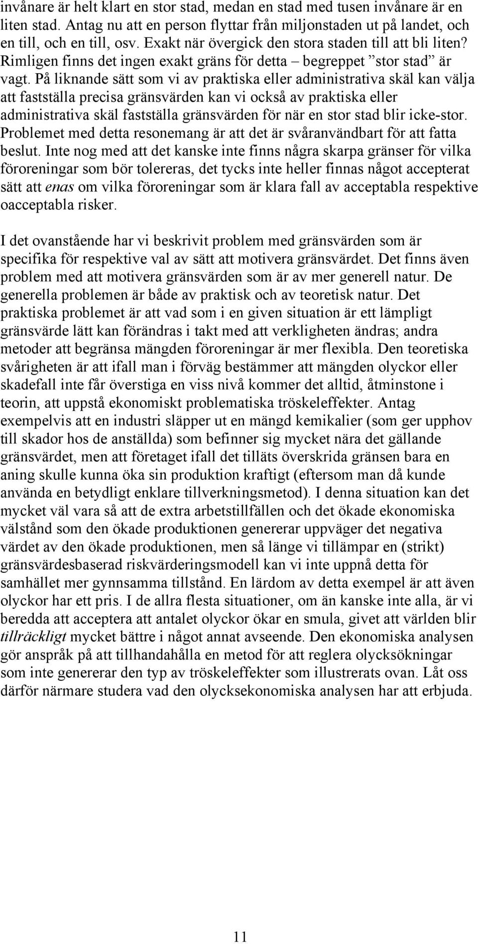 På liknande sätt som vi av praktiska eller administrativa skäl kan välja att fastställa precisa gränsvärden kan vi också av praktiska eller administrativa skäl fastställa gränsvärden för när en stor