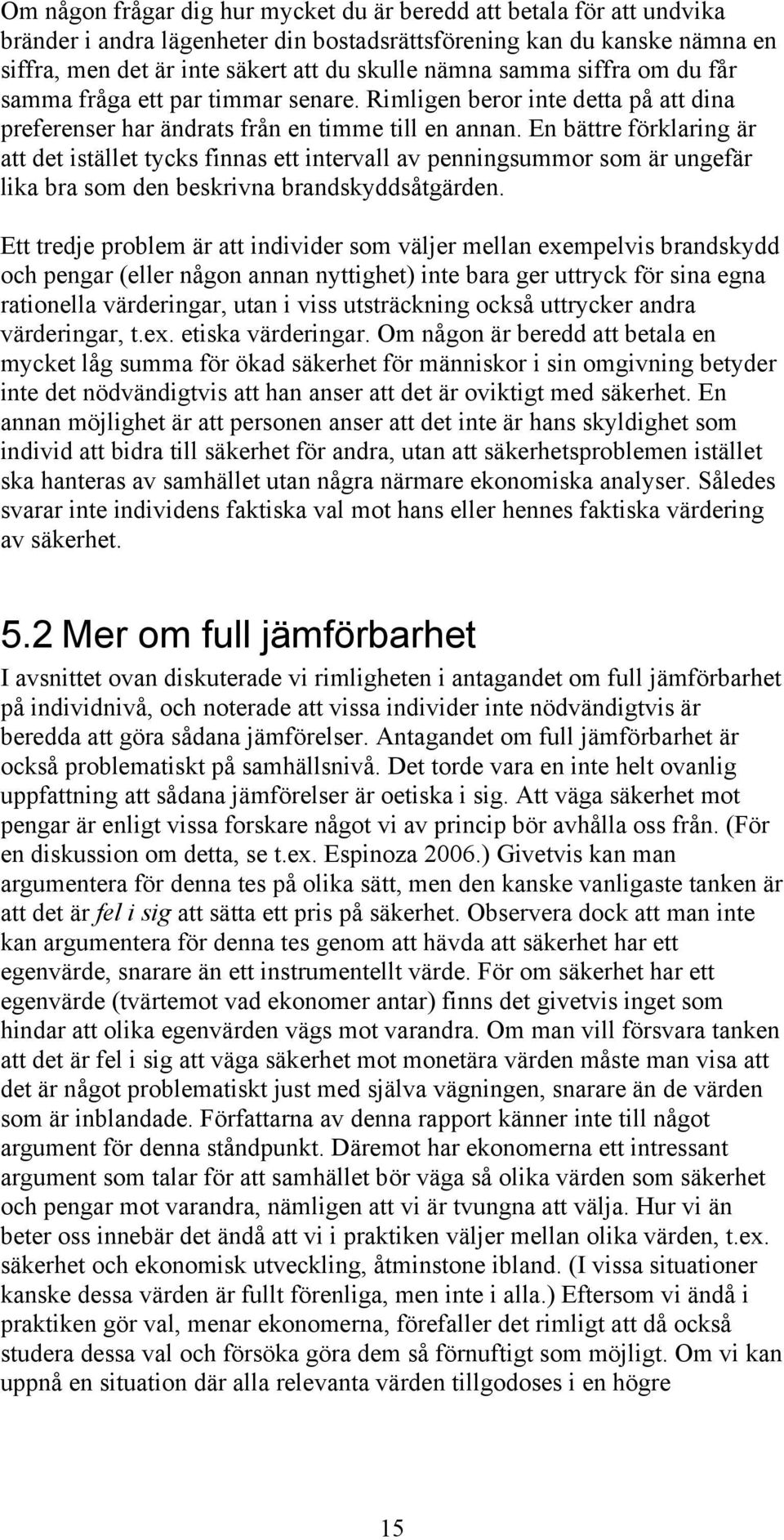 En bättre förklaring är att det istället tycks finnas ett intervall av penningsummor som är ungefär lika bra som den beskrivna brandskyddsåtgärden.