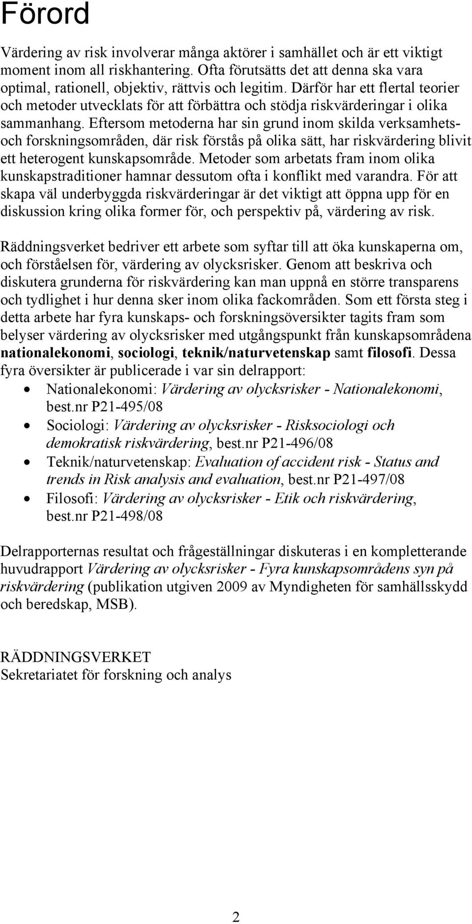 Därför har ett flertal teorier och metoder utvecklats för att förbättra och stödja riskvärderingar i olika sammanhang.