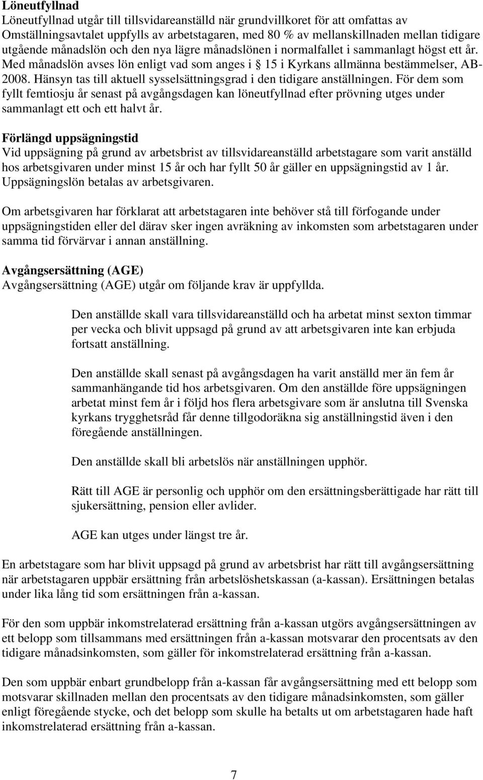 Hänsyn tas till aktuell sysselsättningsgrad i den tidigare anställningen.