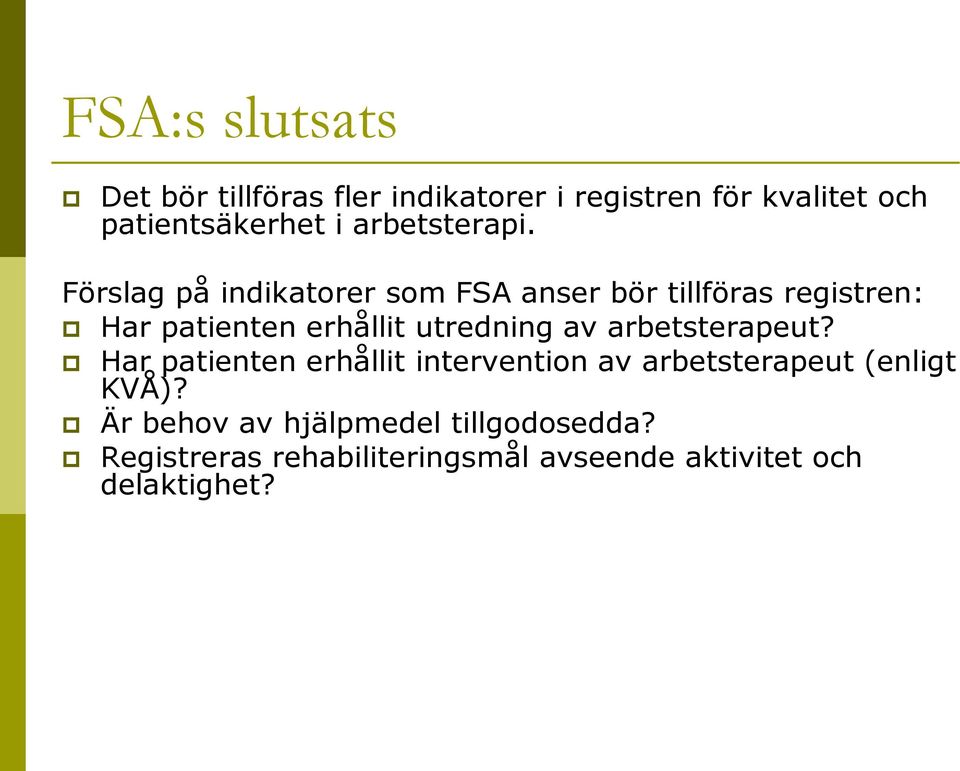Förslag på indikatorer som FSA anser bör tillföras registren: Har patienten erhållit utredning av