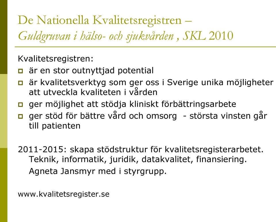 förbättringsarbete ger stöd för bättre vård och omsorg - största vinsten går till patienten 2011-2015: skapa stödstruktur för