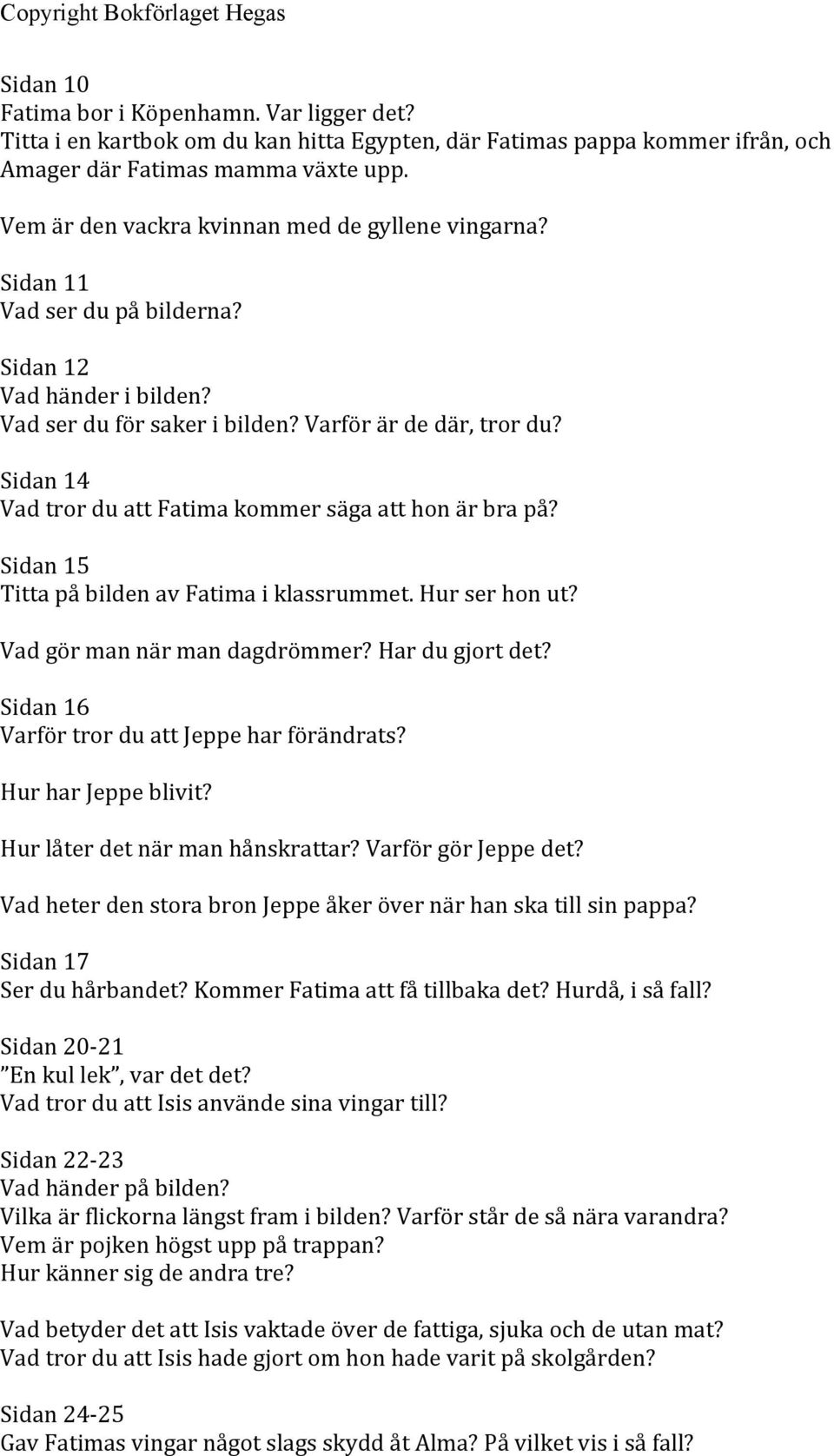 Sidan 14 Vad tror du att Fatima kommer säga att hon är bra på? Sidan 15 Titta på bilden av Fatima i klassrummet. Hur ser hon ut? Vad gör man när man dagdrömmer? Har du gjort det?