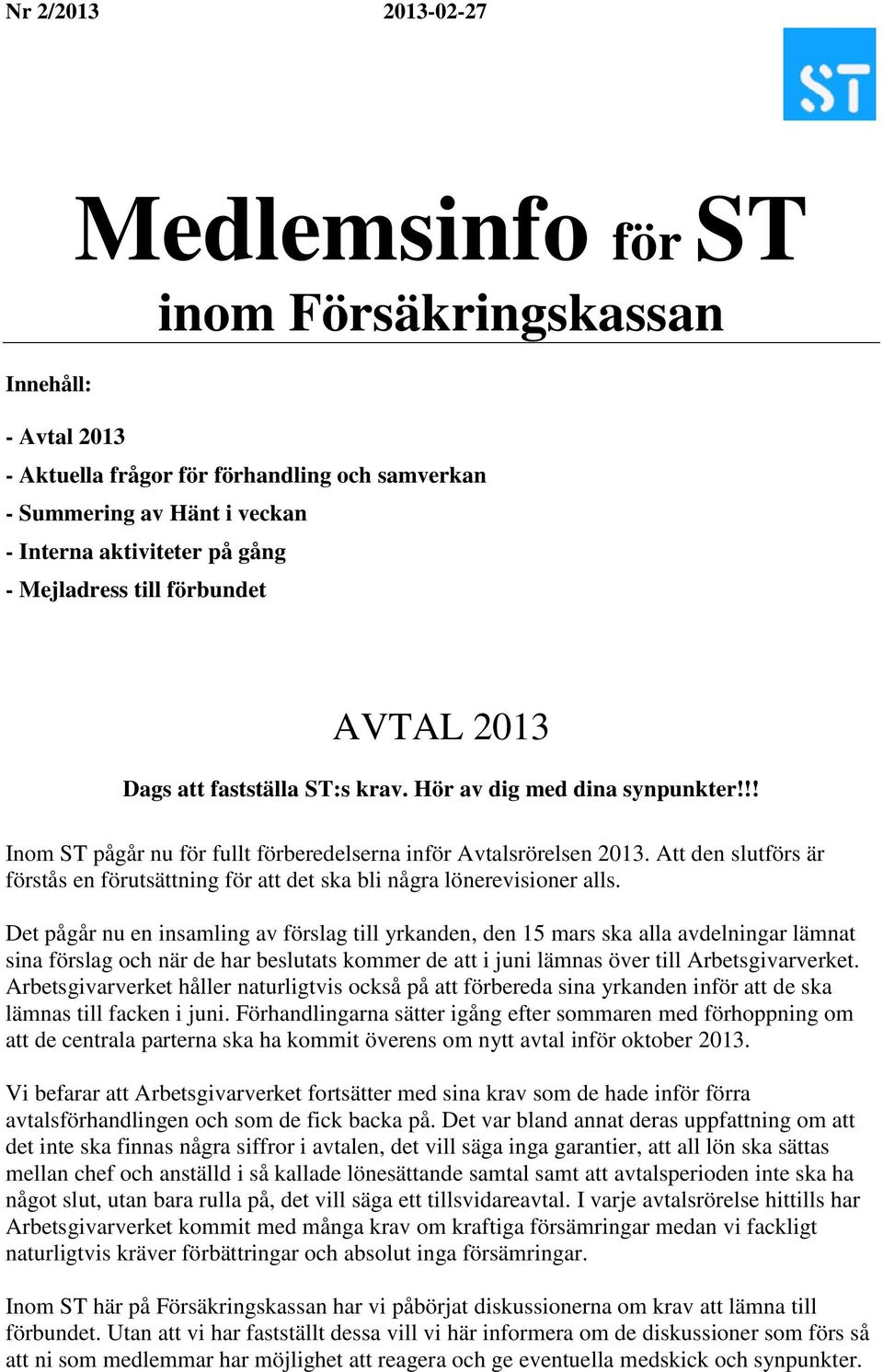 Att den slutförs är förstås en förutsättning för att det ska bli några lönerevisioner alls.