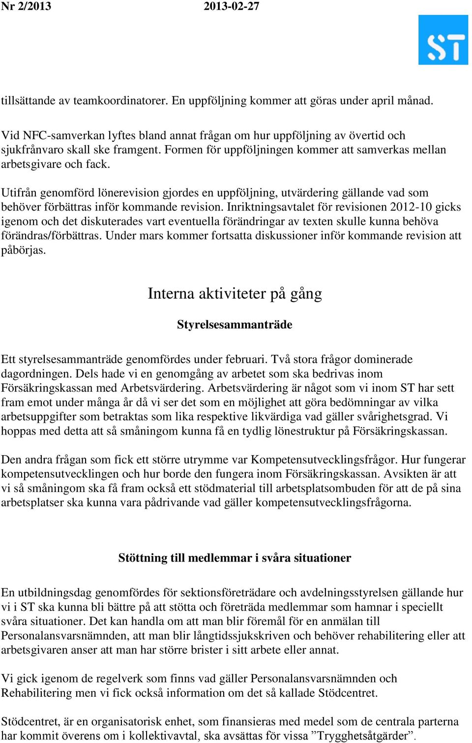 Utifrån genomförd lönerevision gjordes en uppföljning, utvärdering gällande vad som behöver förbättras inför kommande revision.