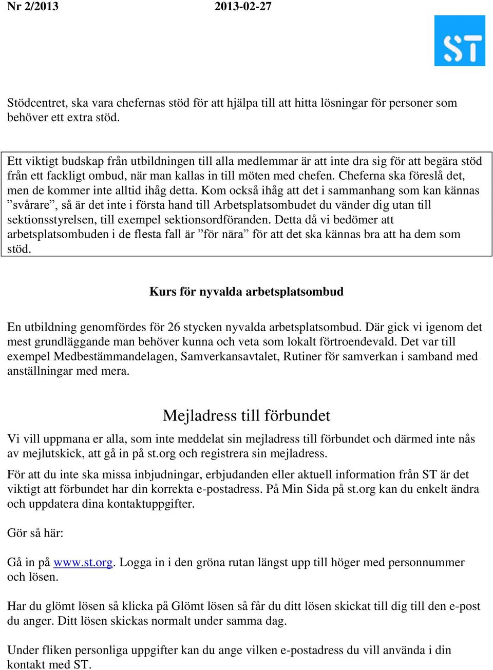 Cheferna ska föreslå det, men de kommer inte alltid ihåg detta.