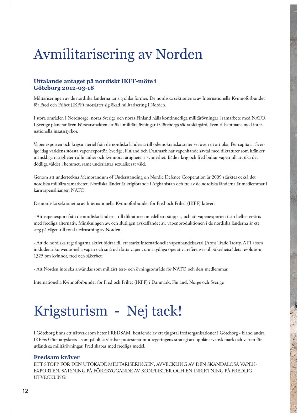 I stora områden i Nordnorge, norra Sverige och norra Finland hålls kontinuerliga militärövningar i samarbete med NATO.