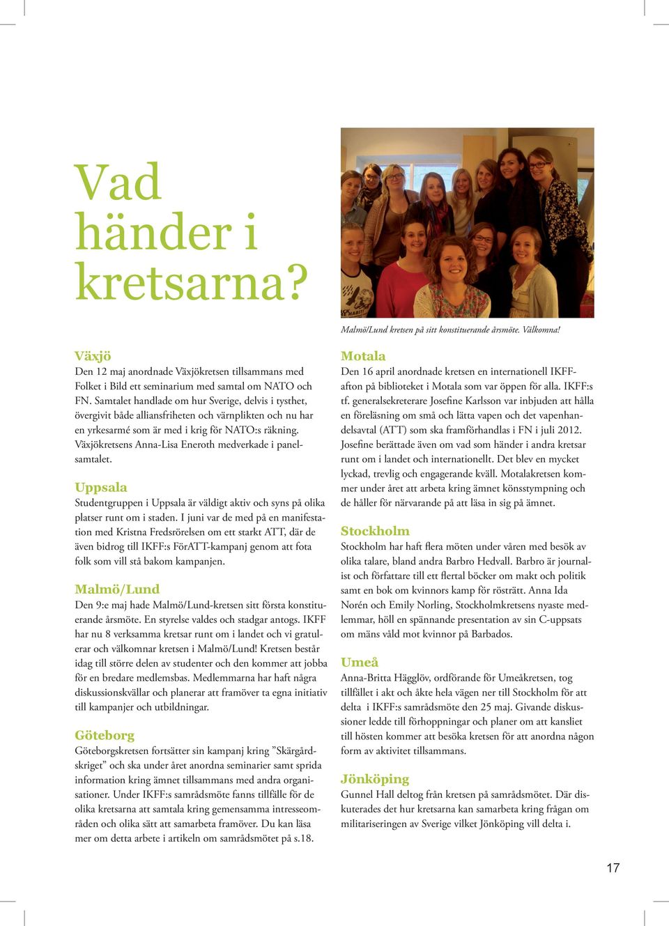 Växjökretsens Anna-Lisa Eneroth medverkade i panelsamtalet. Uppsala Studentgruppen i Uppsala är väldigt aktiv och syns på olika platser runt om i staden.