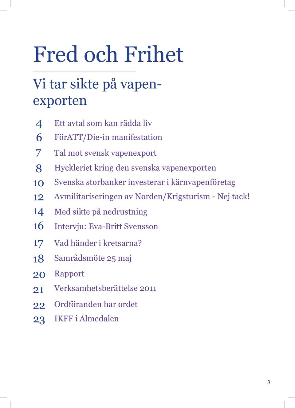kärnvapenföretag Avmilitariseringen av Norden/Krigsturism - Nej tack!