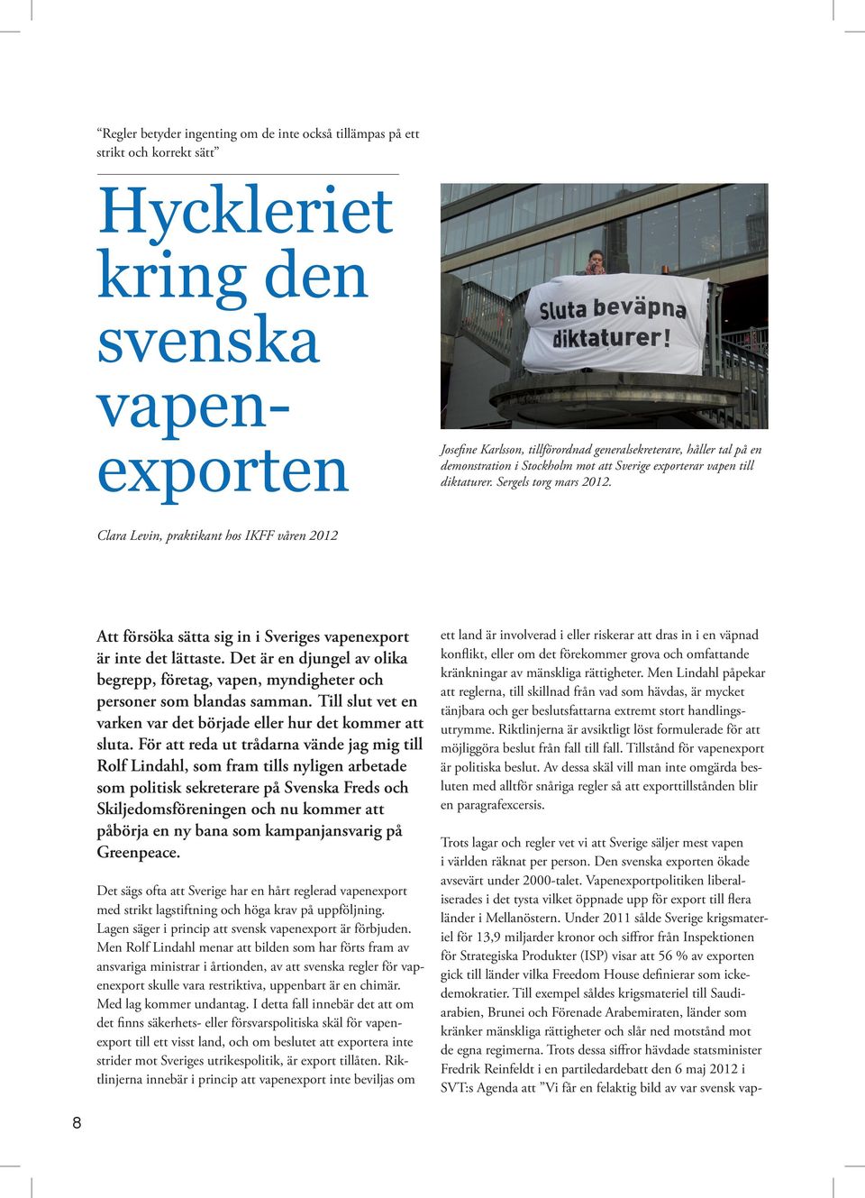 Clara Levin, praktikant hos IKFF våren 2012 Att försöka sätta sig in i Sveriges vapenexport är inte det lättaste.