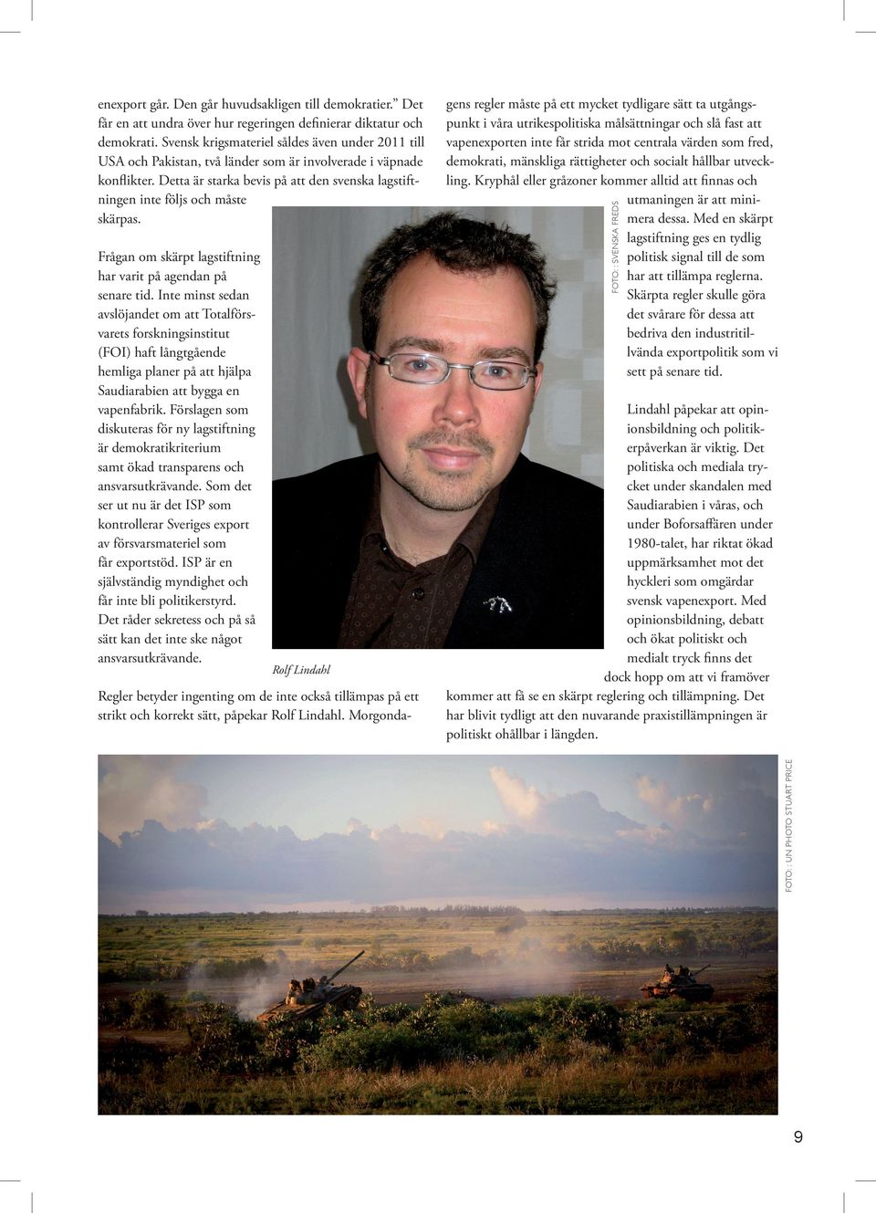 Med opinionsbildning, debatt och ökat politiskt och medialt tryck finns det dock hopp om att vi framöver kommer att få se en skärpt reglering och tillämpning.